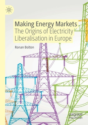 Making Energy Markets: The Origins of Electricity Liberalisation in Europe foto