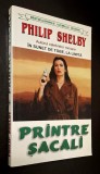 Printre sacali - Philip Shelby, thriller, Editura Lider, Bucuresti 1997 ***RASFOIESTE! CITESTE!!!***