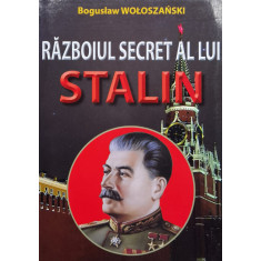 Razboiul Secret Al Lui Stalin - Boguslaw Woloszanski , X297