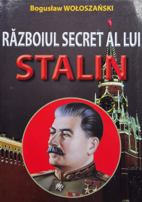 Razboiul Secret Al Lui Stalin - Boguslaw Woloszanski ,558805 foto