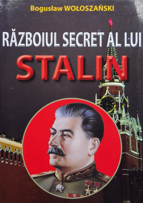 Razboiul Secret Al Lui Stalin - Boguslaw Woloszanski ,558805