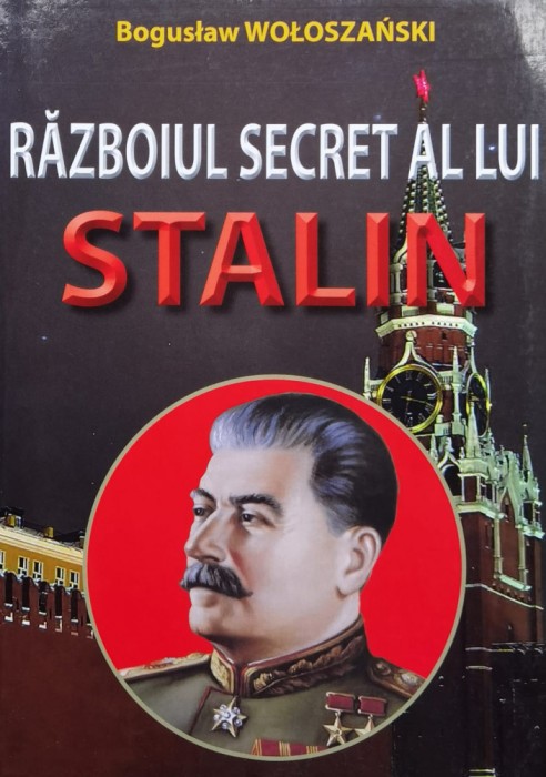 Razboiul Secret Al Lui Stalin - Boguslaw Woloszanski ,558805