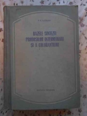 BAZELE SINTEZEI PRODUSILOR INTERMEDIARI SI A COLORANTILOR-N.N. VOROJTOV-215789 foto