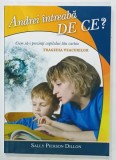 ANDREI INTREABA DE CE ? CUM SA-I PREZINTI COPILULUI TAU CARTEA &#039; TRAGEDIA VEACURILOR &#039; de SALLY PIERSON DILLON , 2012