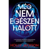 M&eacute;g nem eg&eacute;szen halott - Holly Jackson