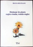 DICTIONAR DE PLANTE ENGLEZ-ROMAN, ROMAN-ENGLEZ-DIANA BALTEANU-359602
