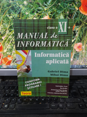 Manual de informatică, clasa XI, Inormatică aplicată, G. și M. Dima, 1998, 182 foto