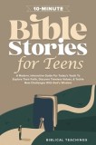10-Minute Bible Stories for Teens: A Modern, Interactive Guide For Today's Youth To Explore Their Faith, Discover Timeless Values, &amp;amp; Tackle New Ch