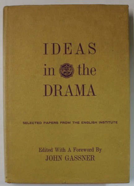 IDEAS IN THE DRAMA , SELECTED PAPERS FROM THE ENGLISH INSTITUTE , 1965