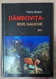 Dambovita - rive gauche - Petre Bokor Contine dedicatie, data si semnatura autorului