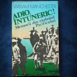 ADIO, INTUNERIC! - MEMORII DIN RAZBOIUL PACIFICULUI - WILLIAM MANCHESTER