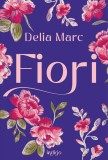 Cumpara ieftin Fiori - Delia Marc