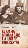 Cumpara ieftin Eu am fost spioana care l-a iubit pe Fidel Castro, Marita Lorenz