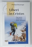 LIBERI IN CRISTOS , PASI SPRE VINDECAREA RANILOR INTERIOARE de MATTHEW BREUNINGER , 2024