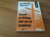 Cumpara ieftin ION GAVRILA OGORANU, BRAZII SE FRANG DAR NU SE INDOIESC.VOL.1- EDIȚIA 2001