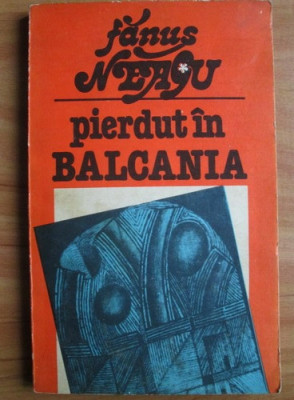 Fanus Neagu - Pierdut in Balcania (1982, cu autograful si dedicatia autorului) foto