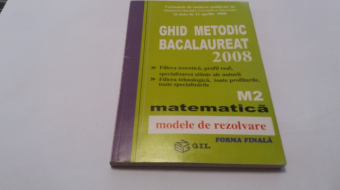 GHID METODIC BACALAUREAT 2008 M2 EDITURA GIL RF17/4