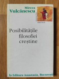 Mircea Vulcanescu - Posibilitatile filosofiei crestine (stare foarte buna)
