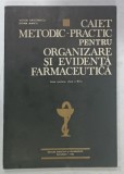 CAIET METODIC - PRACTIC PENTRU ORGANIZARE SI EVIDENTA FARMACEUTICA , MANUAL PENTRU LICEE SANITARE , CLASA A XI -A de VICTOR GEORGESCU si DOINA MANTA