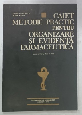 CAIET METODIC - PRACTIC PENTRU ORGANIZARE SI EVIDENTA FARMACEUTICA , MANUAL PENTRU LICEE SANITARE , CLASA A XI -A de VICTOR GEORGESCU si DOINA MANTA foto
