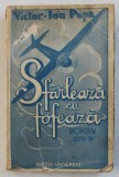 SFARLEAZA CU FOFEAZA - roman de VICTOR ION POPA , EDITIA A - III -A , 1948
