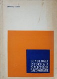 Fonologia Istorică a Dialectelor Dacorom&acirc;ne - Emanuel Vasiliu, 1968, Editura Academiei Rom&acirc;ne, Carte Rară