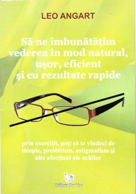 AS - LEO ANGART - SA NE IMBUNATATIM VEDEREA IN MOD NATURAL, USOR, EFICIENT foto