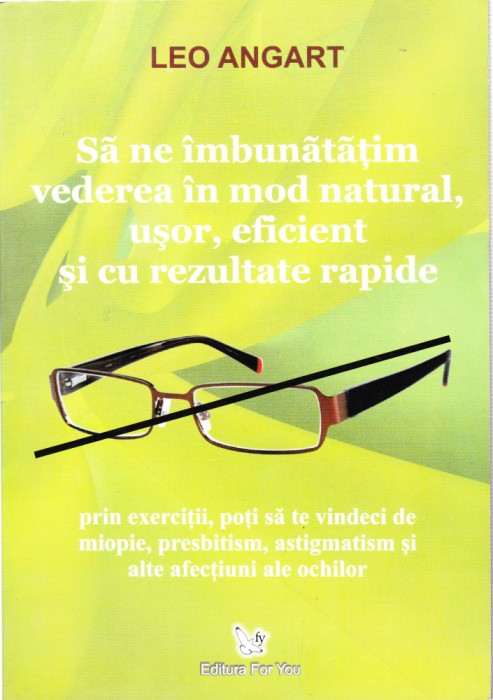 AS - LEO ANGART - SA NE IMBUNATATIM VEDEREA IN MOD NATURAL, USOR, EFICIENT