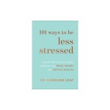 101 Ways to Be Less Stressed: Simple Self-Care Strategies to Boost Your Mind, Mood, and Mental Health