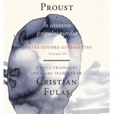 In cautarea timpului pierdut vol. III Partea dinspre Guermantes - Marcel Proust
