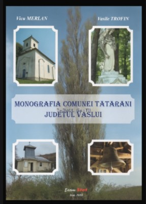 Monografia comunei Tatarani Judetul Vaslui / Vicu Merlan, Vasile Trofin cu dedicatia unuia dintre autori format mare foto