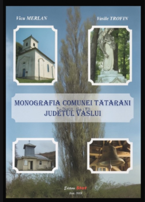 Monografia comunei Tatarani Judetul Vaslui / Vicu Merlan, Vasile Trofin cu dedicatia unuia dintre autori format mare