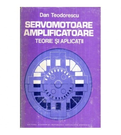 Dan Teodorescu - Servomotoare amplificatoare - Teorie si aplicatii -