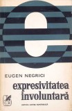 Expresivitatea Involuntara I - Eugen Negrici, Cartea Romaneasca 1977, Biografii Memorii, Paperback