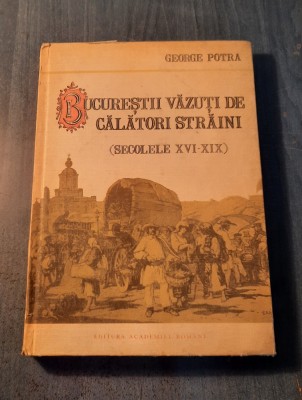 Bucurestii vazuti de calatorii straini sec. 16 - 19 George Potra foto