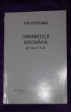 Ion Coteanu - Gramatica aromana practica aromani