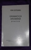 Cumpara ieftin Ion Coteanu - Gramatica aromana practica aromani