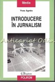 Cumpara ieftin Introducere In Jurnalism - Yves Agnes