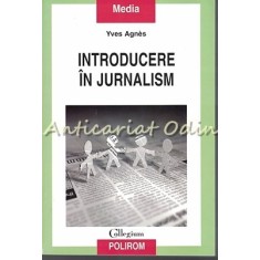 Introducere In Jurnalism - Yves Agnes