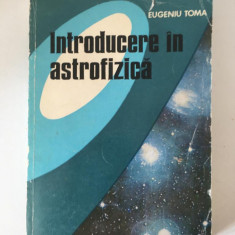 INTRODUCERE IN ASTROFIZICA - EUGENIU TOMA, EDITURA TEHNICA 1980. 360 PAGINI