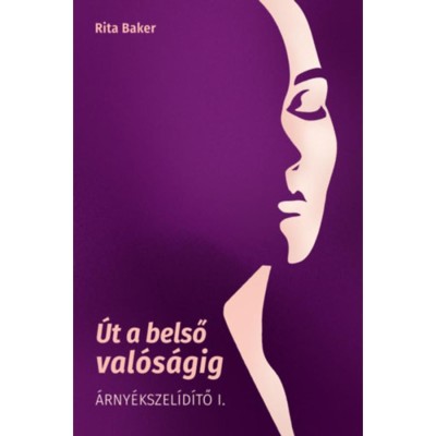 &amp;Uacute;t a belső val&amp;oacute;s&amp;aacute;gig - &amp;Aacute;rny&amp;eacute;kszel&amp;iacute;d&amp;iacute;tő I. - Baker Rita foto
