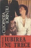Iubirea nu trece - Cleopatra Lorintiu, carte, editura Luna, 1992, 110 pagini, stare buna, buna, literatura romana