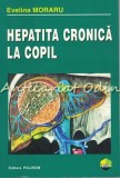 Cumpara ieftin Hepatita Cronica La Copil - Evelina Moraru