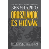 Oroszl&aacute;nok &eacute;s hi&eacute;n&aacute;k - &Eacute;p&iacute;teni vagy rombolni - Az &eacute;rt&eacute;kteremtők &eacute;s &eacute;lősk&ouml;dők harca - Ben Shapiro