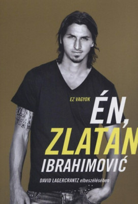 Ez vagyok &amp;eacute;n, Zlatan Ibrahimović - David Lagercrantz elbesz&amp;eacute;l&amp;eacute;s&amp;eacute;ben - David Lagercrantz foto