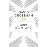 A b&eacute;ke az egyetlen &uacute;t - Az izraeli-palesztin konfliktusr&oacute;l - David Grossman