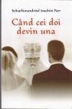 AS - SCHIARHIMANDRITUL IOACHIM PARR - CAND CEI DOI DEVIN UNA