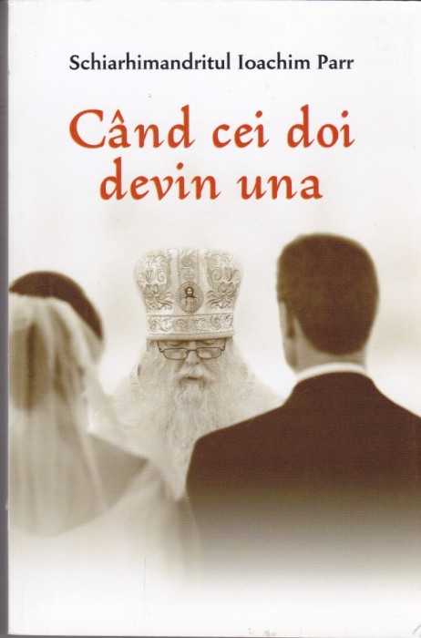 AS - SCHIARHIMANDRITUL IOACHIM PARR - CAND CEI DOI DEVIN UNA