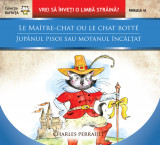 Le maitre-chat ou le chat botte / Jup&acirc;nul pisoi sau motanul &icirc;ncălțat, Editura Paralela 45