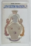 UN ULTIM MATEIN ... de DORU POPOVICI , 2003 , DEDICATIE*